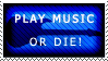 Play Music or Die