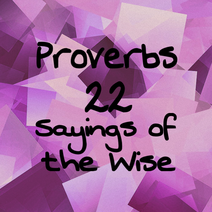 Proverbs 22 Sayings of the Wise