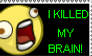 I killed my brain