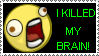 I killed my brain by alajna