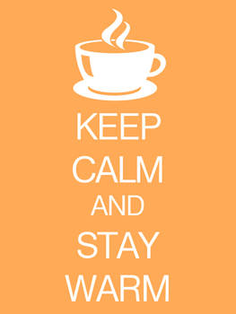 KEEP CALM AND STAY WARM