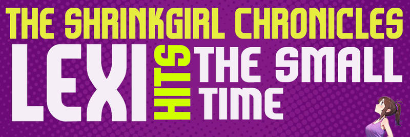 Small Time Sina Rassi Lexi hits the Small Time // Chapter Ten by ShrinkGirl on DeviantArt