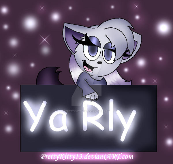 YA RLY by PrettyKitty13 on DeviantArt