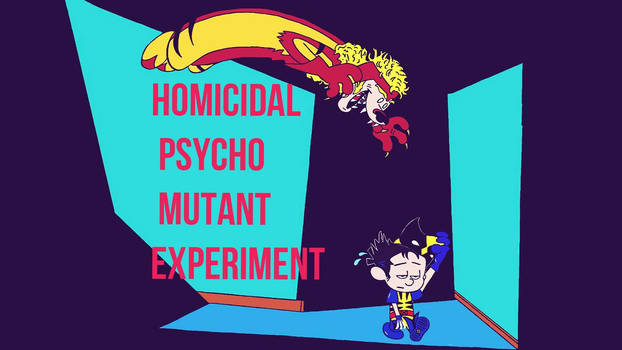 Homicidal Psycho Mutant Experiment