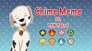 Chime Meme ft. Paw Patrol