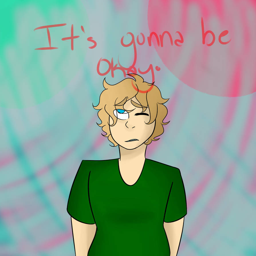 its gonna be okay by BloodyandFallen on DeviantArt