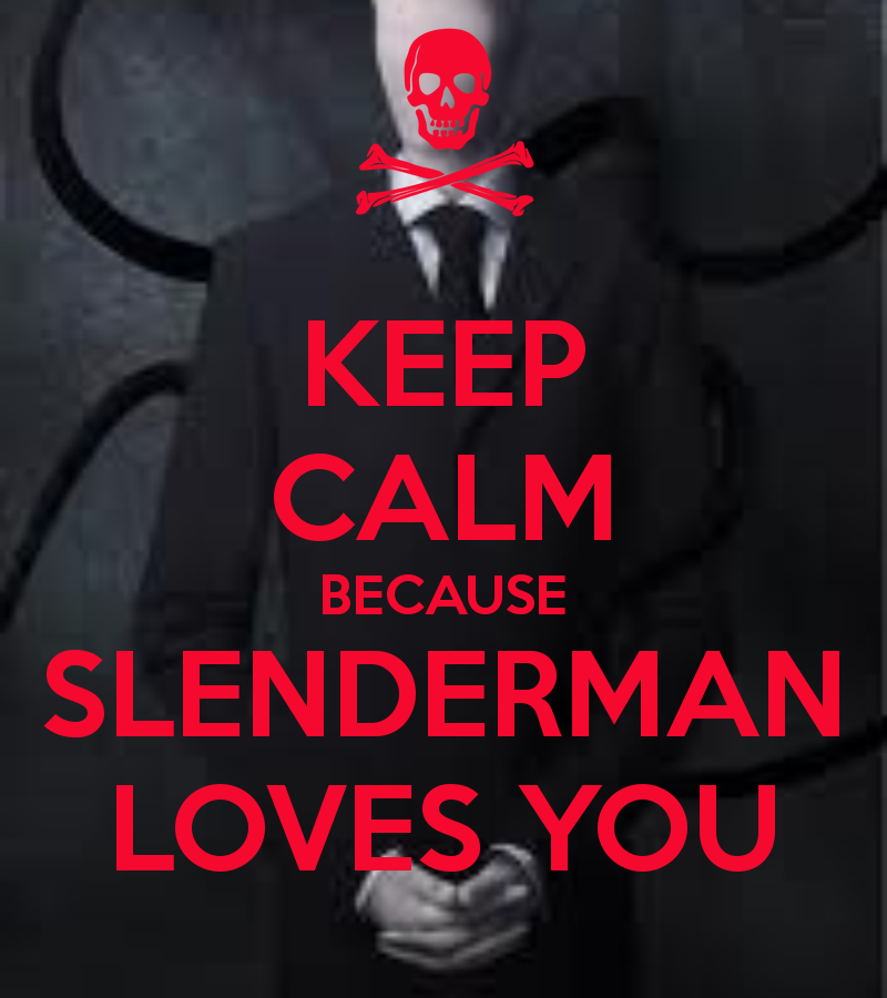 Keep calm because slenderman loves you