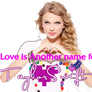 Love is another name for Taylor Swift (my page)