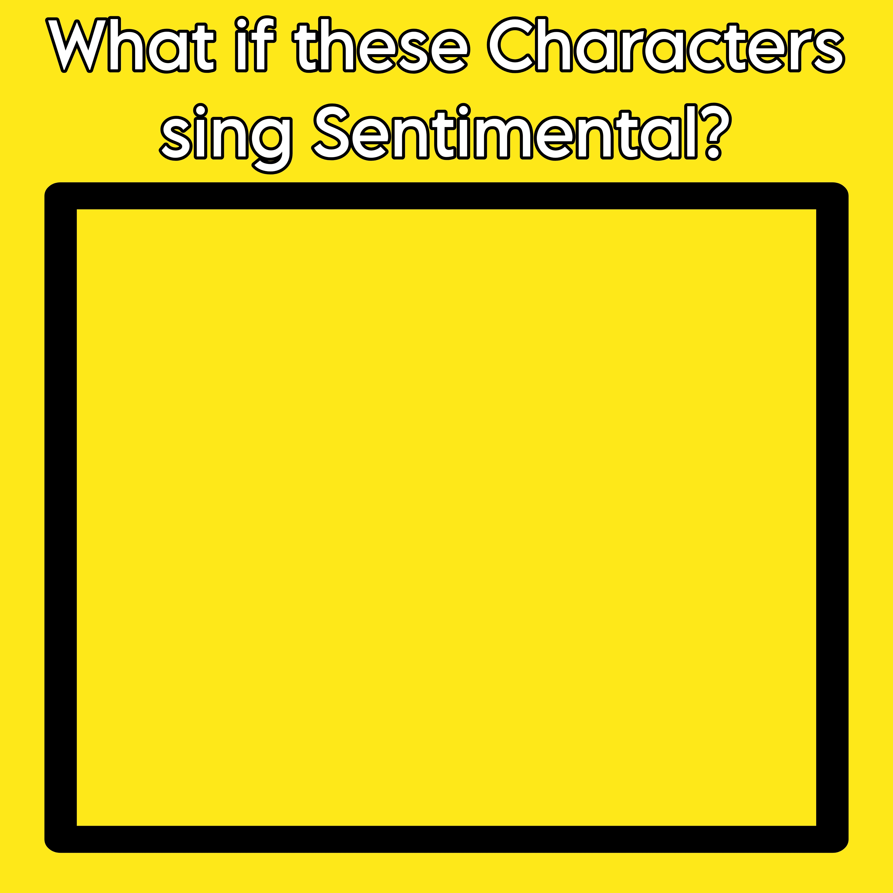 What if these Characters sing Sentimental? by PartnerT on DeviantArt