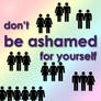 don't be ashamed 4 yourself