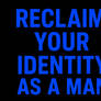Reclaim your identity as a man (ChatGPT version)