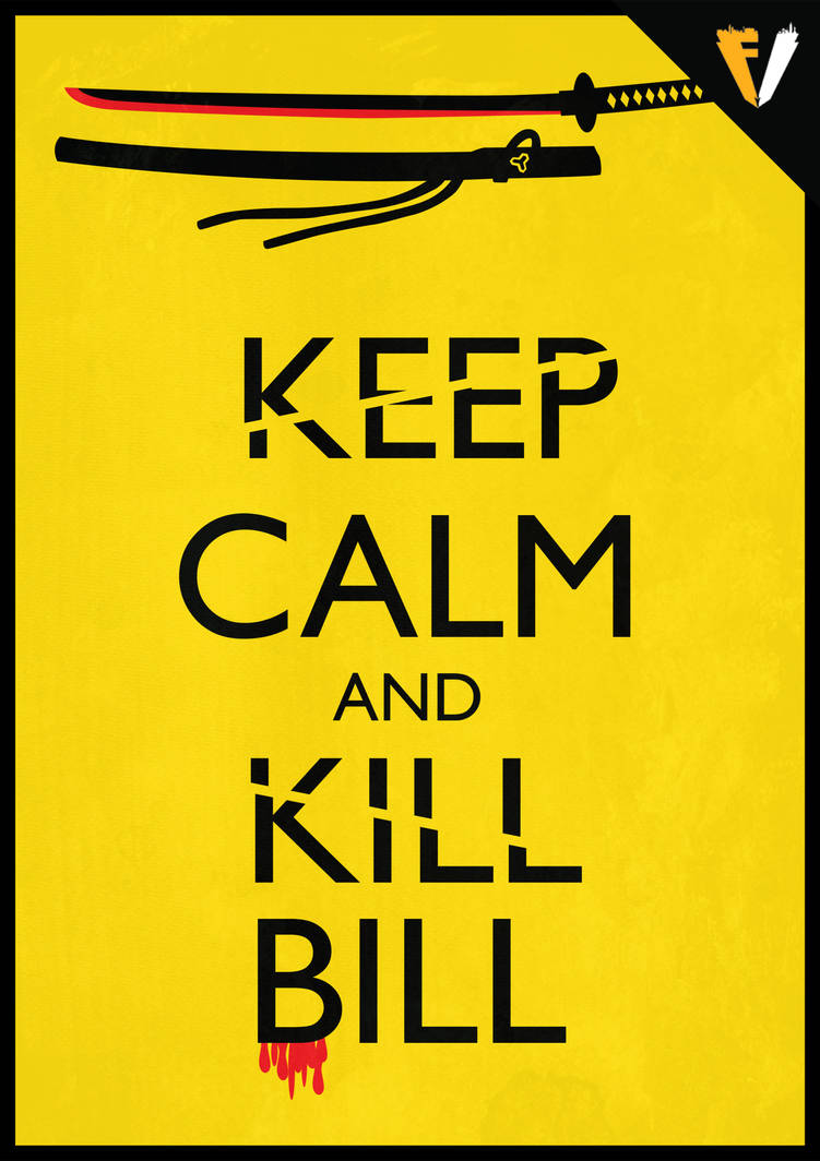 Keep Calm | Kill Bill by FALLENV3GAS on DeviantArt