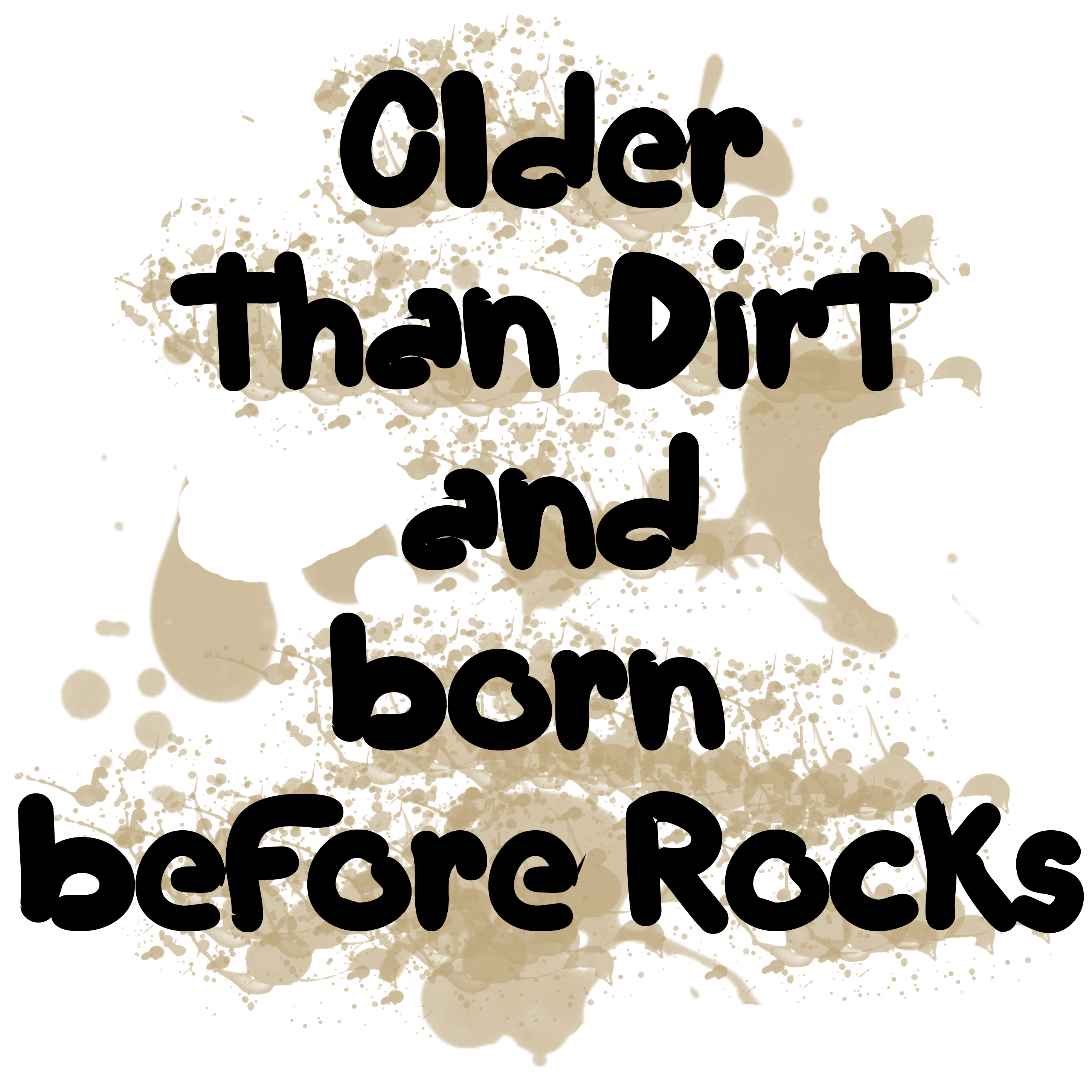 Older than Dirt