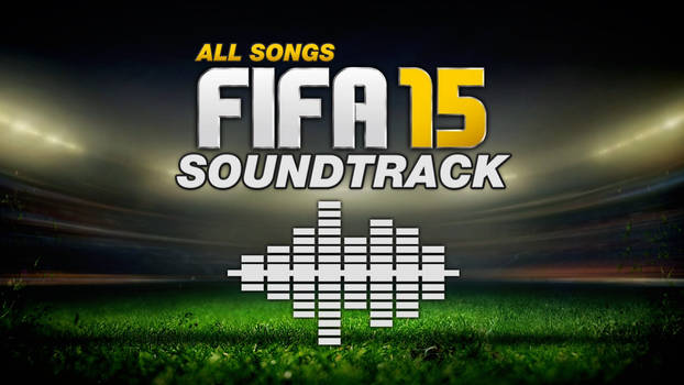 List of All Songs in the FIFA 15 Soundtrack