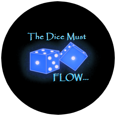 The Dice Must Flow...