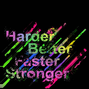 Harder Better Faster Stronger