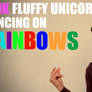 Unicorns and Rainbows