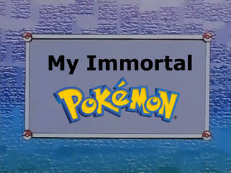 My Immortal Pokemon title card