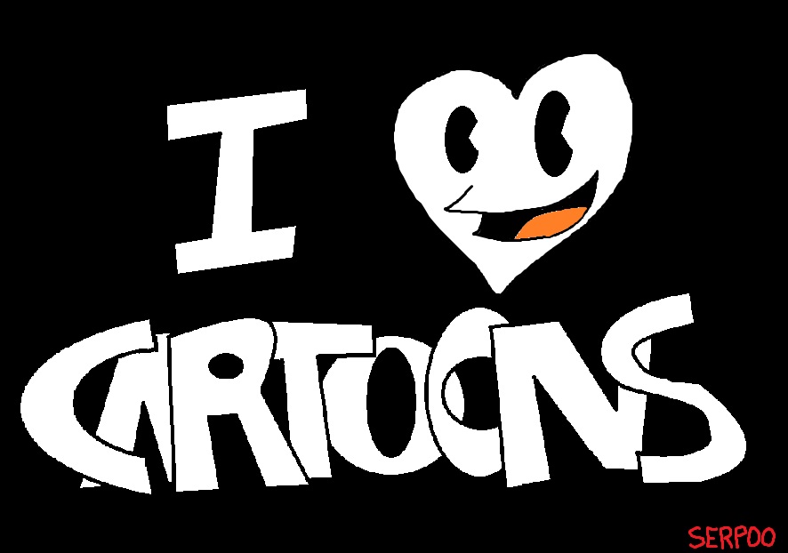 I love Cartoons! by Serpoo on DeviantArt I love Cartoons! by Serpoo on DeviantArt