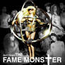 don't forget the FAME MONSTER