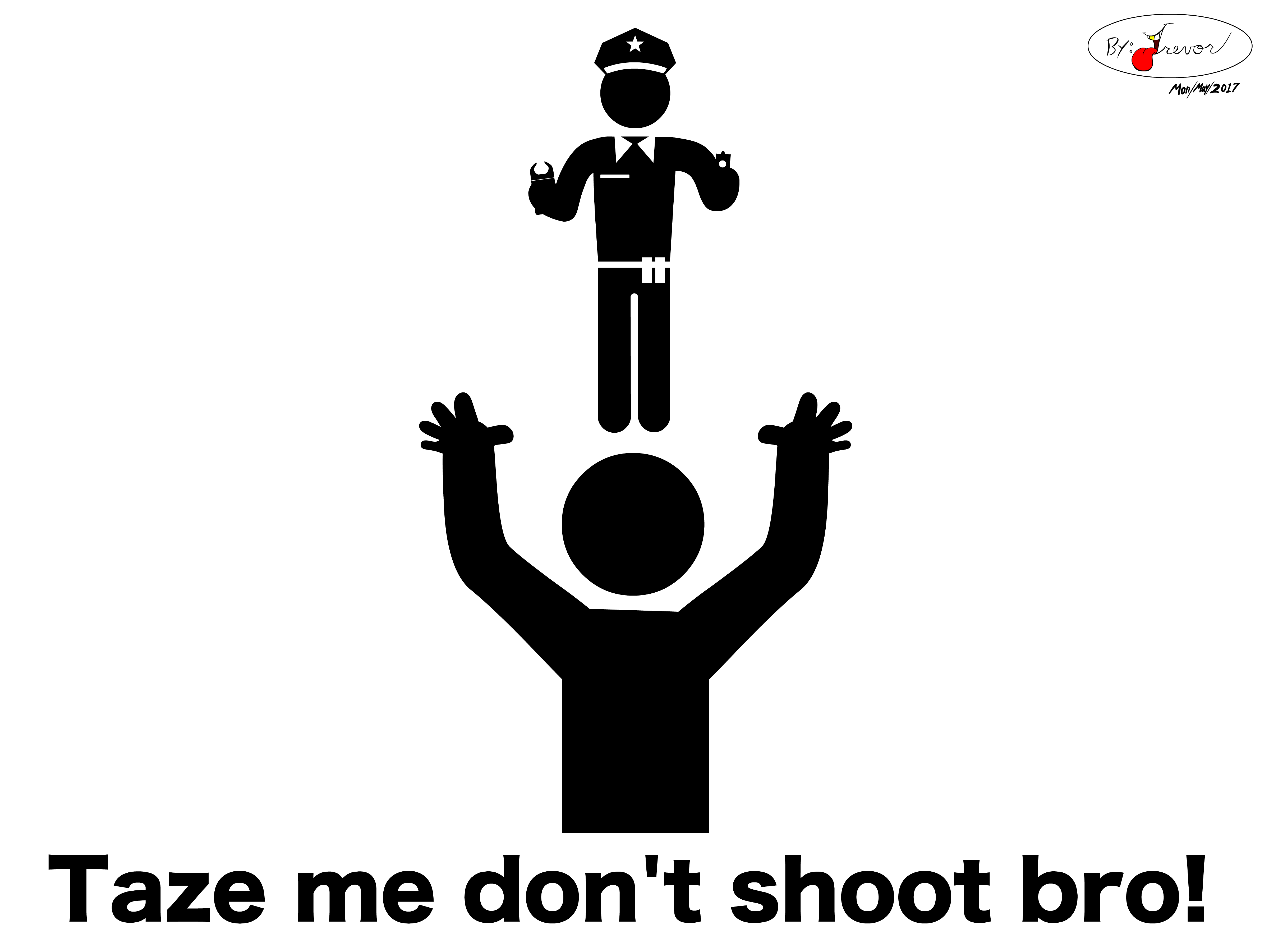 Taze me don't shoot bro!