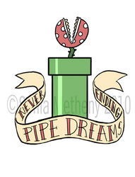 Never-ending Pipe Dreams