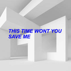 This time wont you save me