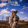 Think Twice - Part 1