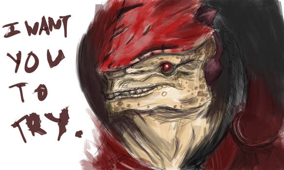Wrex - I want you to try.