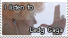 I listen to Lady Gaga