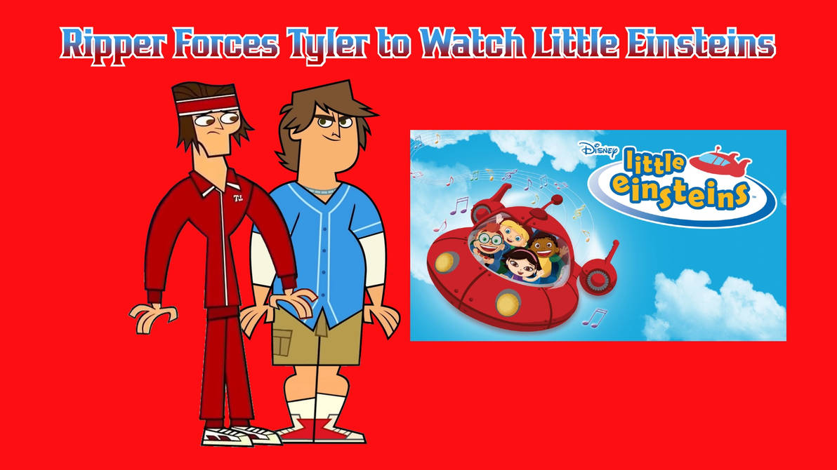 Ripper Forces Tyler to Watch Little Einsteins by TotalDramaGuy95 on ...