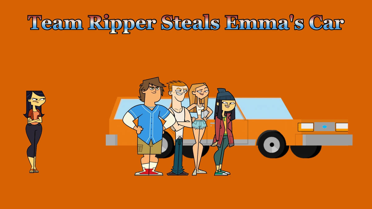 Team Ripper Steals Emma (TRR)'s Car by TotalDramaGuy95 on DeviantArt