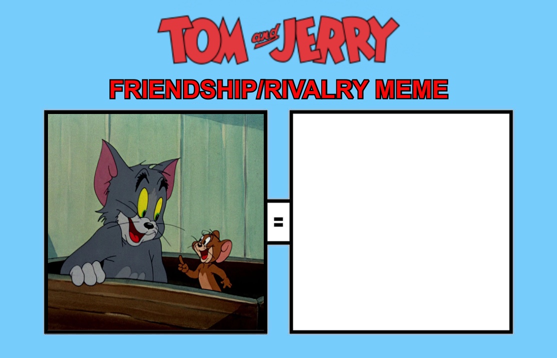 Tom and Jerry Friendship/Rivalry Meme by TotalDramaGuy95 on DeviantArt