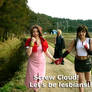 Screw Cloud let's be lesbians