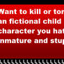 Want To Kill An Child You Hate Is Inmature