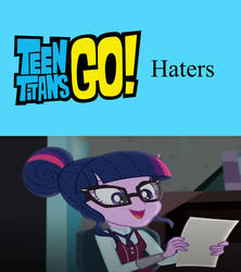 Sci-Twi Likes Teen Titans Go Haters