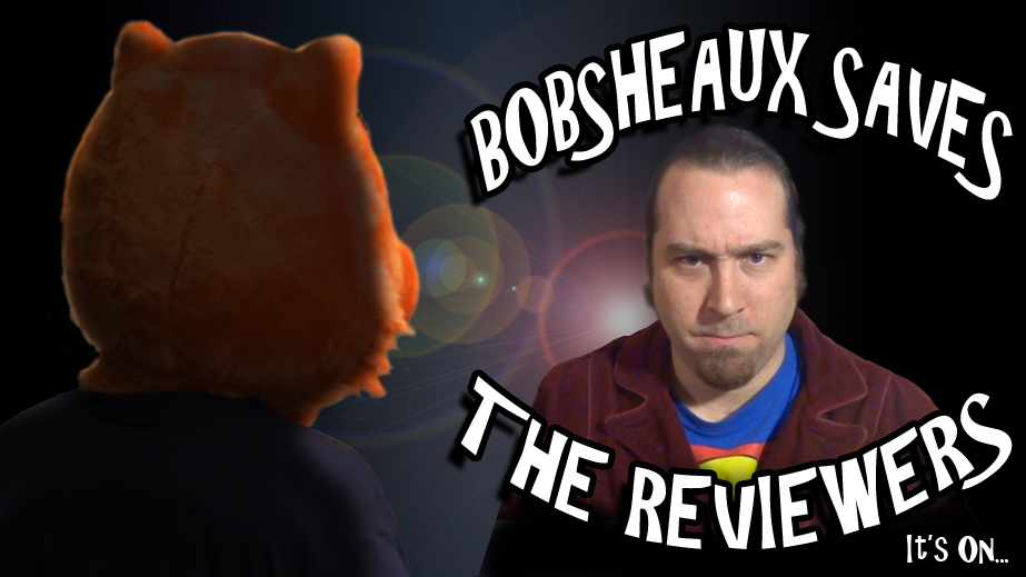 Bobsheaux Saves The Reviewers