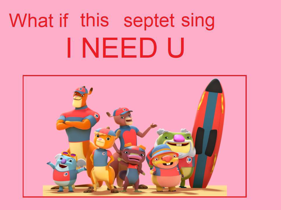 What If The Kangaroo Beach Crew Sing I NEED U by RapGirl006 on DeviantArt What If The Kangaroo Beach Crew Sing I NEED U by RapGirl006 on DeviantArt