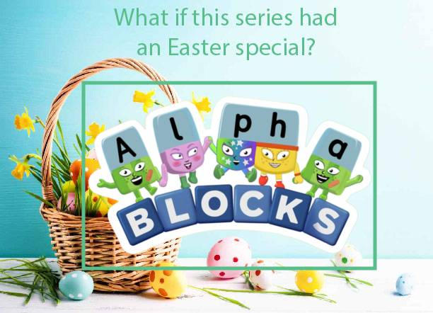 What If Alphablocks Had an Easter Special by StarshineRapGirl on DeviantArt
