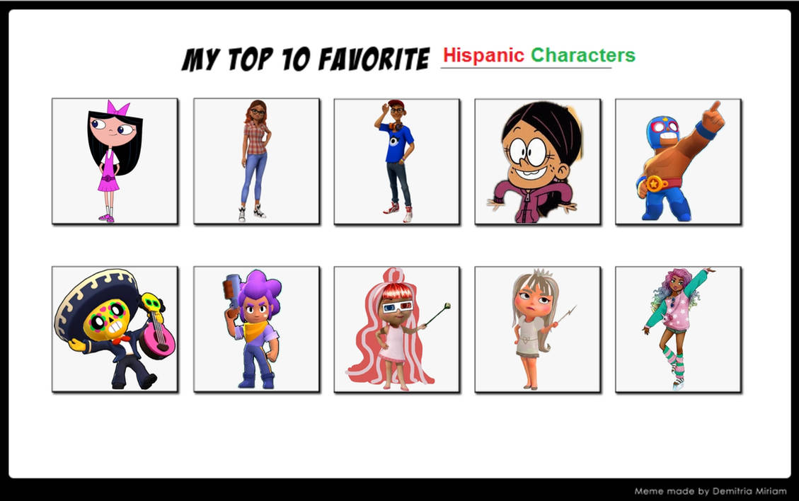My Top 10 Favorite Hispanic Characters by StarshineRapGirl on DeviantArt