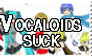 Vocaloids Suck