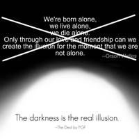 The Darkness is the Real Illusion