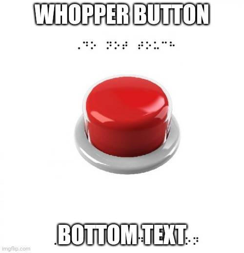 Whoppper Button Push The Whopper Button – Push the whooper button! – QUQY