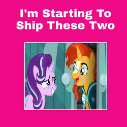 I'm starting to ship Sunburst X Starlight Glimmer