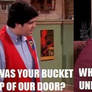 Why was your door under my bucket?