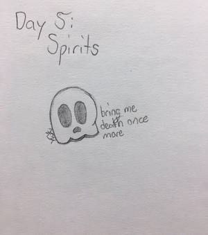 ~{Day 5: Spirits}~