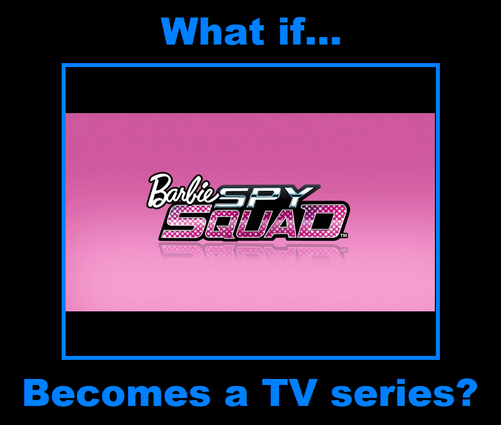 What if Barbie Spy Squad becomes a TV Series by Locopoton1 on