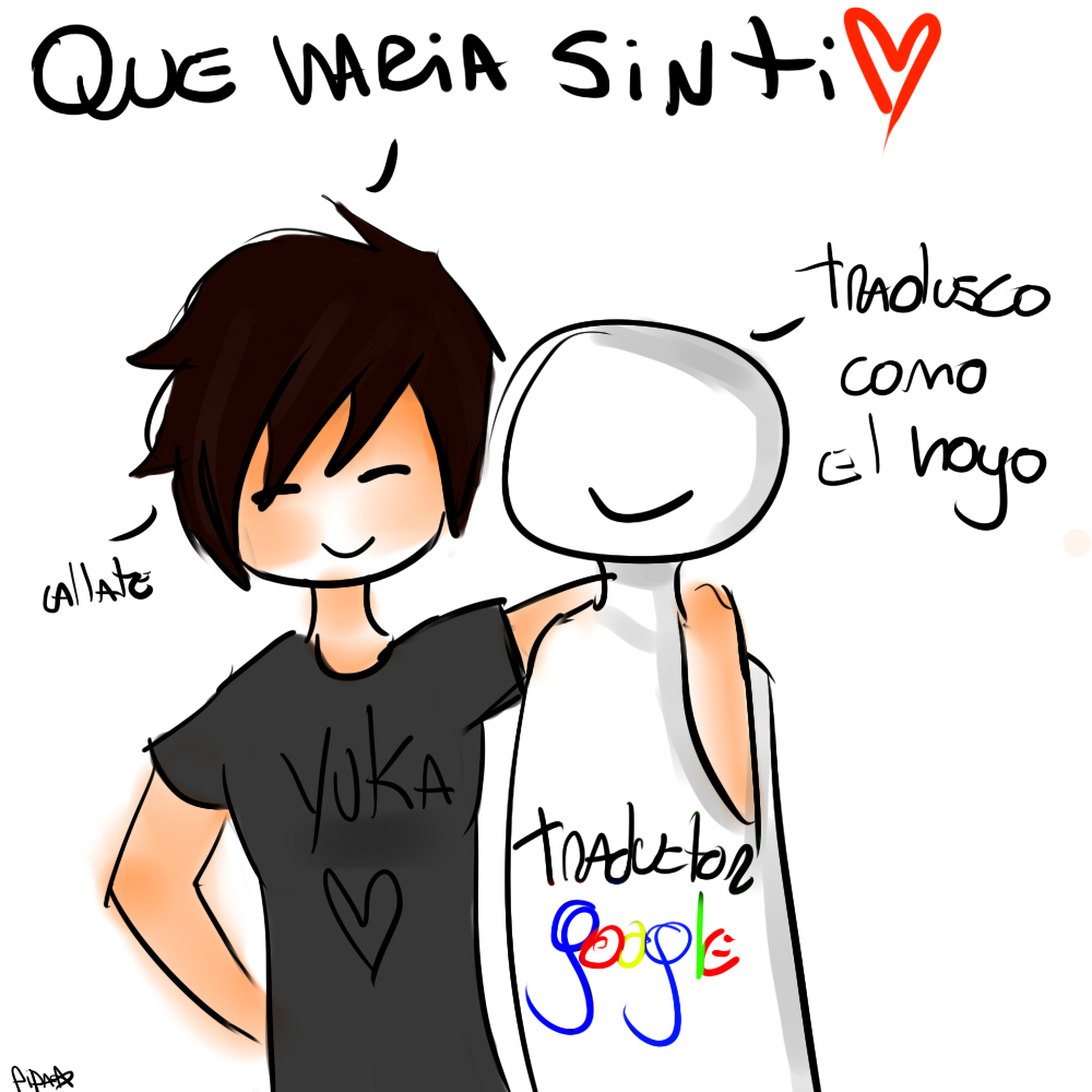 Oh Traductor Google~ by huki-kasai on DeviantArt Oh Traductor Google~ by huki-kasai on DeviantArt