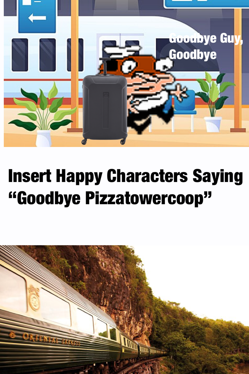 Goodbye Deviantart Who Say Goodbye To Me by PizzaTowerCoop on DeviantArt