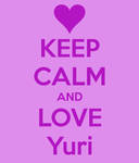 Keep Calm And Love Yuri by h311Man